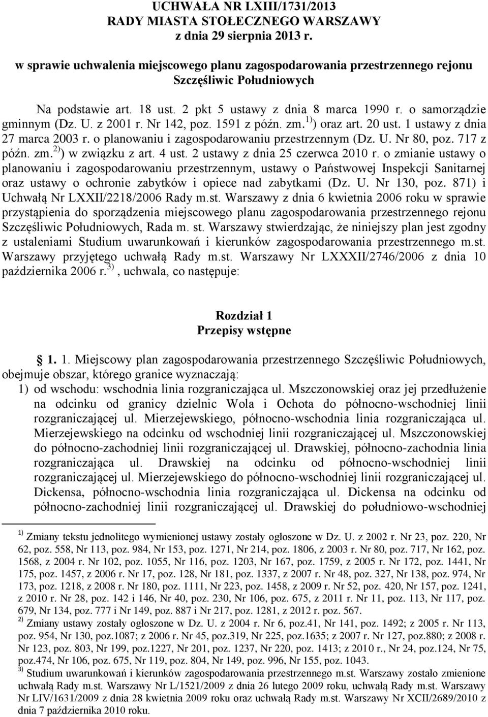 z 2001 r. Nr 142, poz. 1591 z późn. zm. 1) ) oraz art. 20 ust. 1 ustawy z dnia 27 marca 2003 r. o planowaniu i zagospodarowaniu przestrzennym (Dz. U. Nr 80, poz. 717 z późn. zm. 2) ) w związku z art.