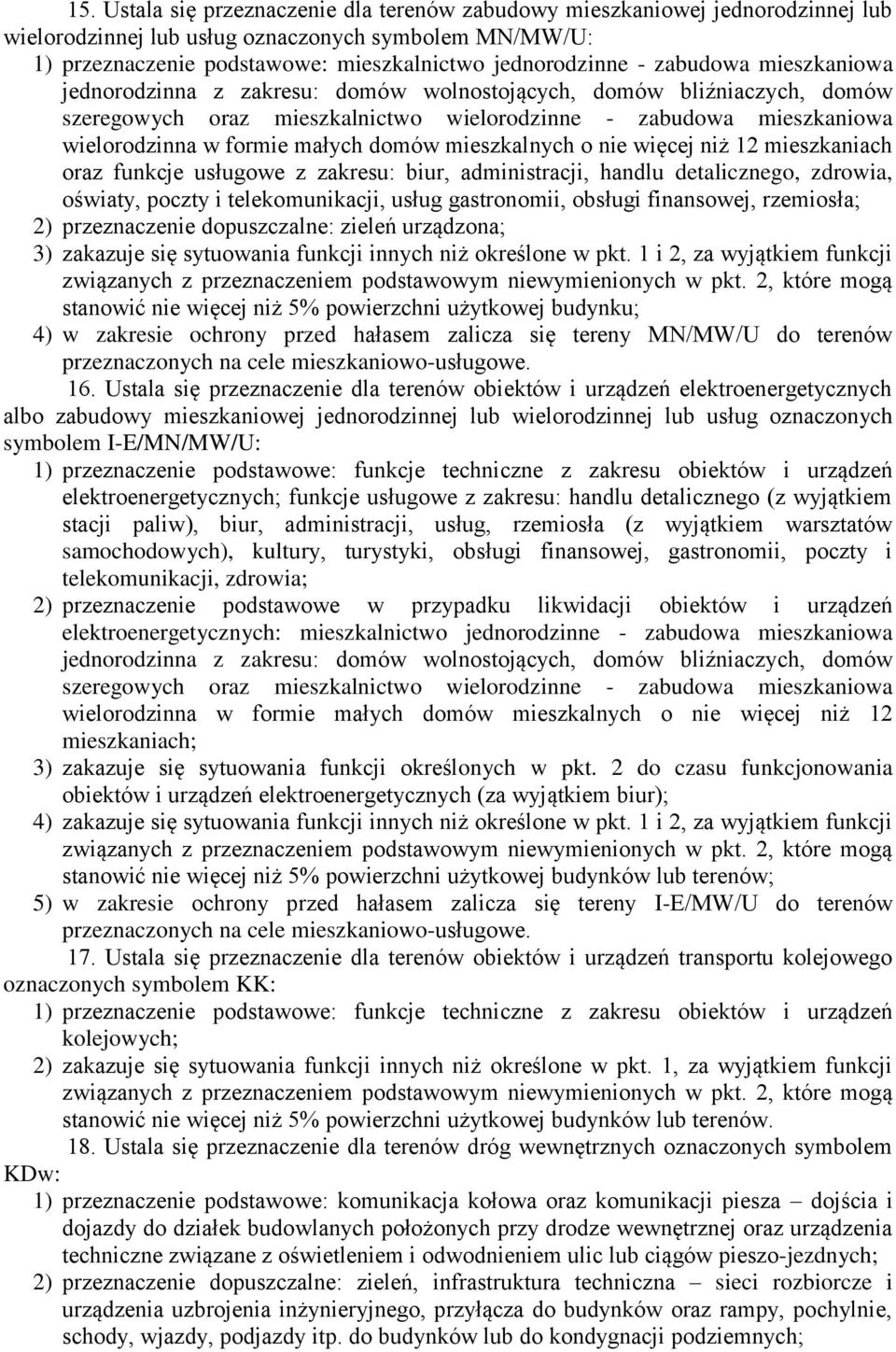 domów mieszkalnych o nie więcej niż 12 mieszkaniach oraz funkcje usługowe z zakresu: biur, administracji, handlu detalicznego, zdrowia, oświaty, poczty i telekomunikacji, usług gastronomii, obsługi