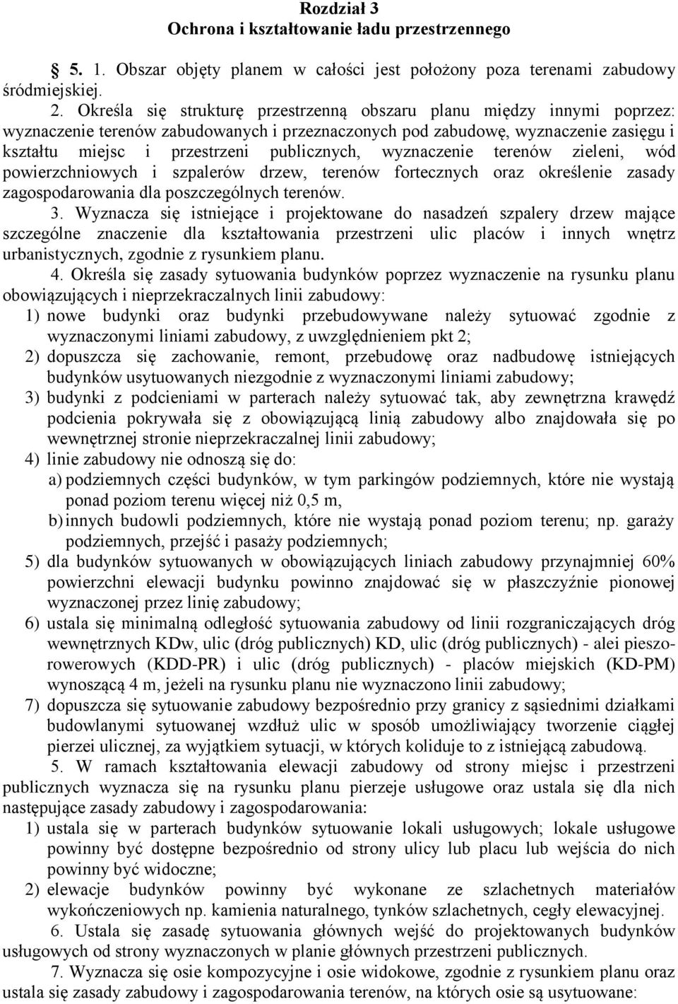 publicznych, wyznaczenie terenów zieleni, wód powierzchniowych i szpalerów drzew, terenów fortecznych oraz określenie zasady zagospodarowania dla poszczególnych terenów. 3.