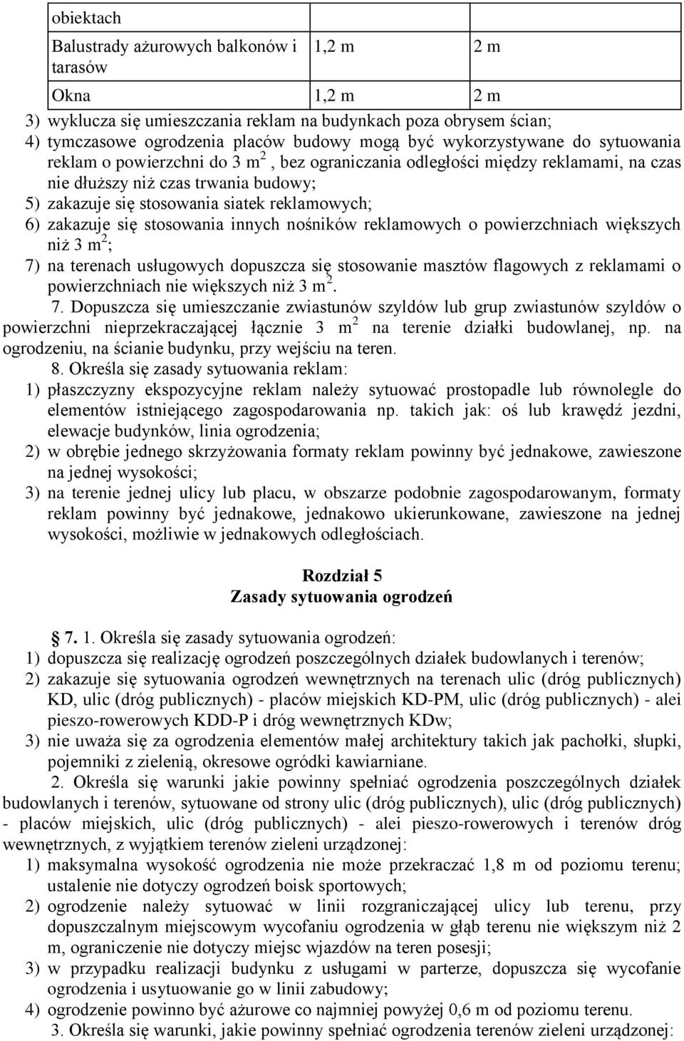 6) zakazuje się stosowania innych nośników reklamowych o powierzchniach większych niż 3 m 2 ; 7) na terenach usługowych dopuszcza się stosowanie masztów flagowych z reklamami o powierzchniach nie