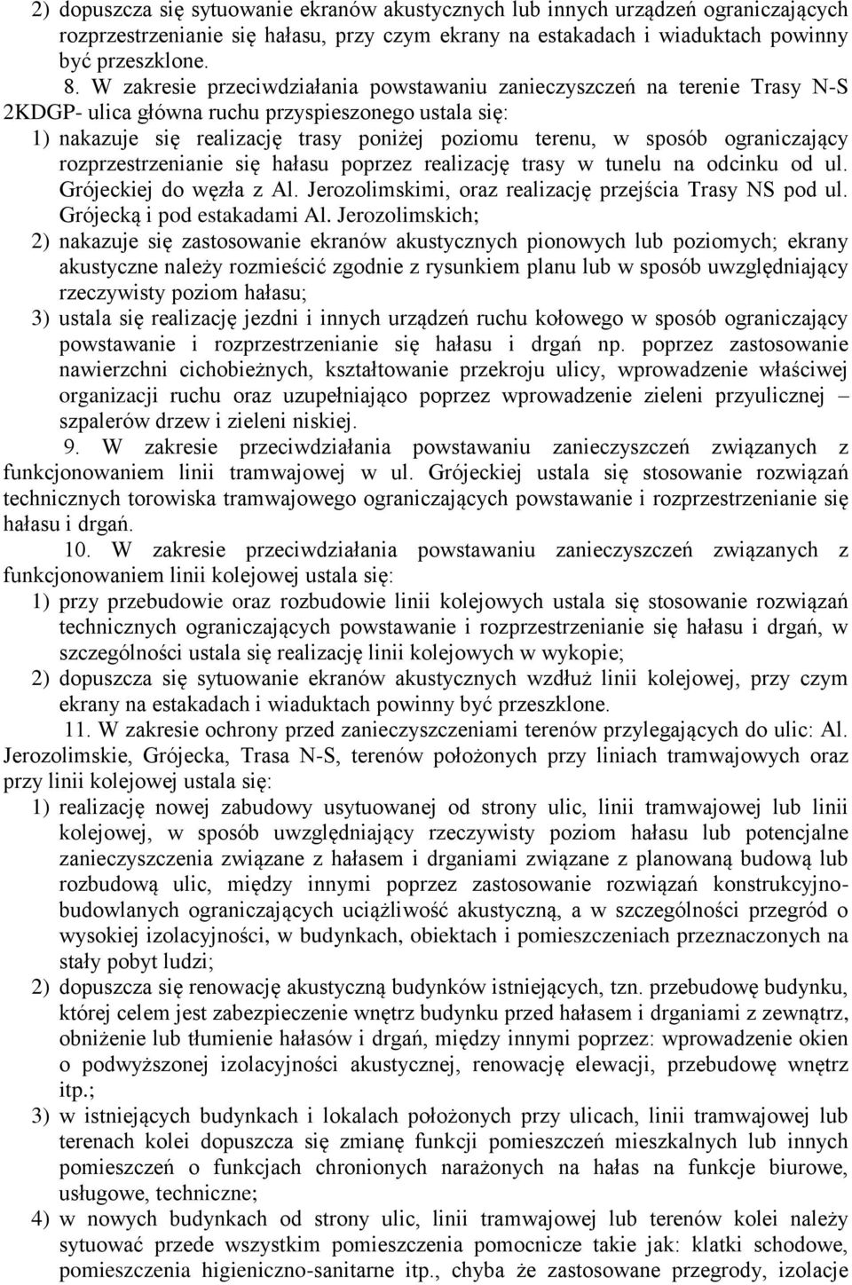 ograniczający rozprzestrzenianie się hałasu poprzez realizację trasy w tunelu na odcinku od ul. Grójeckiej do węzła z Al. Jerozolimskimi, oraz realizację przejścia Trasy NS pod ul.