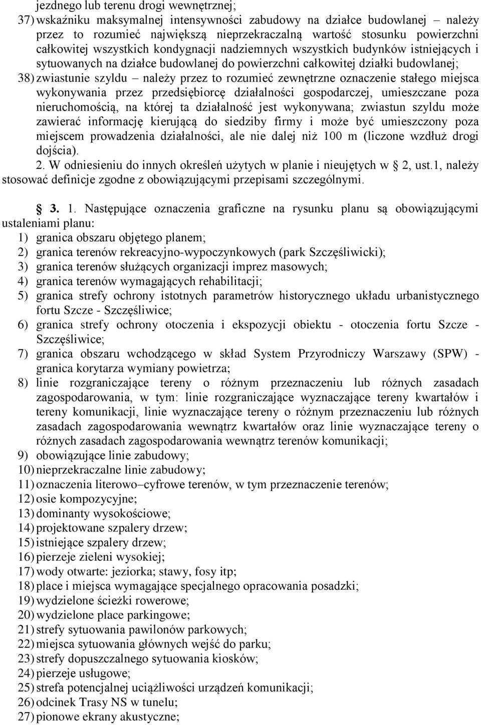 rozumieć zewnętrzne oznaczenie stałego miejsca wykonywania przez przedsiębiorcę działalności gospodarczej, umieszczane poza nieruchomością, na której ta działalność jest wykonywana; zwiastun szyldu