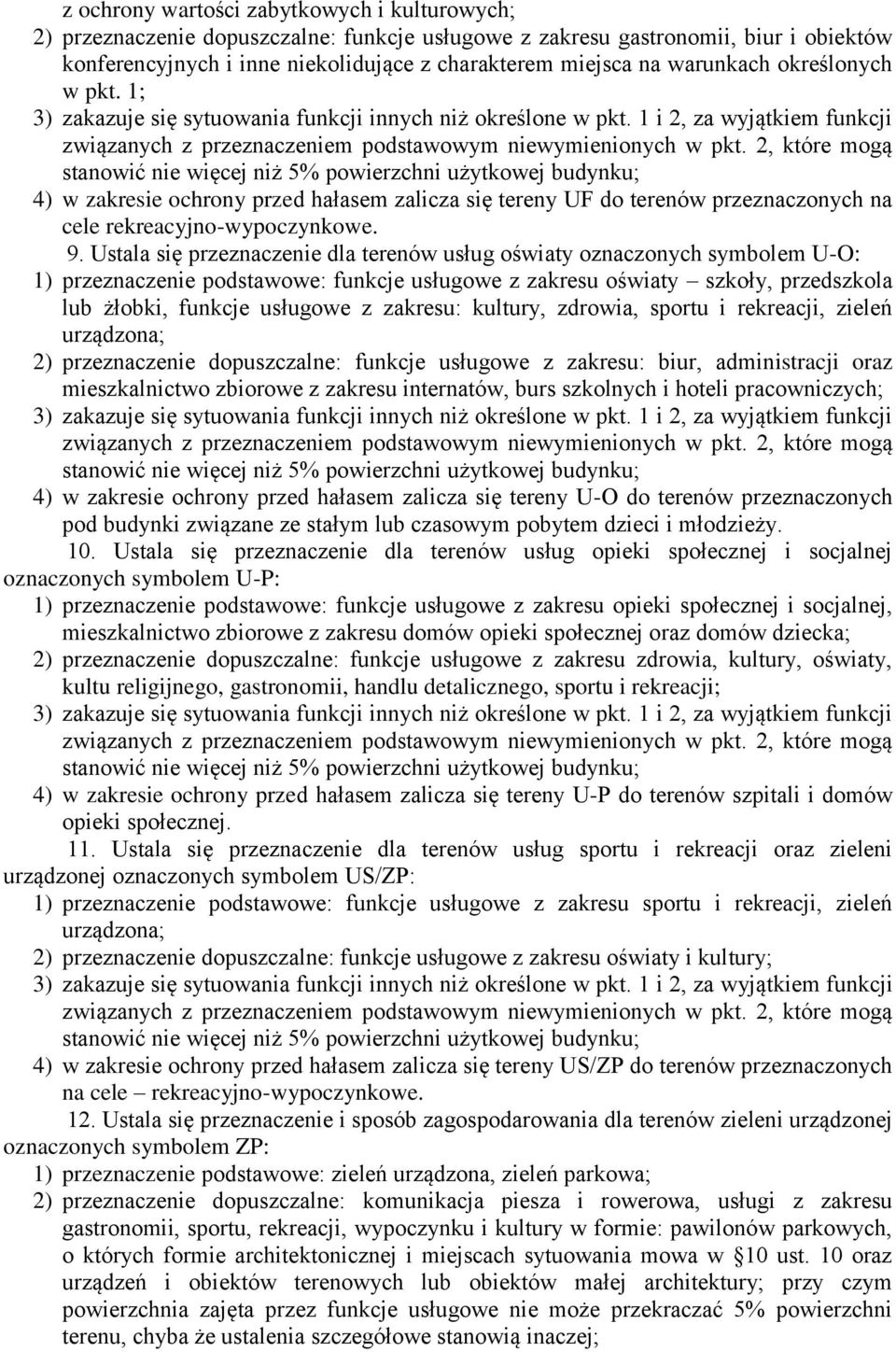 2, które mogą stanowić nie więcej niż 5% powierzchni użytkowej budynku; 4) w zakresie ochrony przed hałasem zalicza się tereny UF do terenów przeznaczonych na cele rekreacyjno-wypoczynkowe. 9.