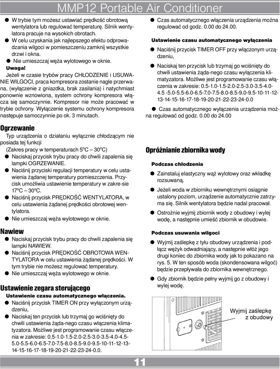 Jeżeli w czasie trybów pracy CHŁODZENIE i USUWA- NIE WILGOCI, praca kompresora zostanie nagle przerwana, (wyłączenie z gniazdka, brak zasilania) i natychmiast ponownie wznowiona, system ochrony