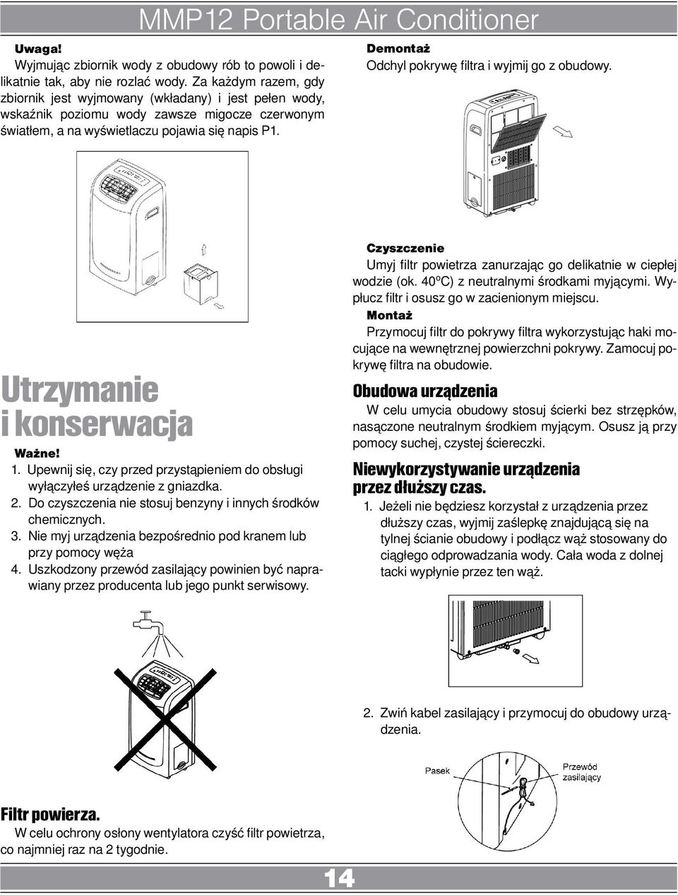 Demontaż Odchyl pokrywę filtra i wyjmij go z obudowy. Utrzymanie i konserwacja Ważne! 1. Upewnij się, czy przed przystąpieniem do obsługi wyłączyłeś urządzenie z gniazdka. 2.