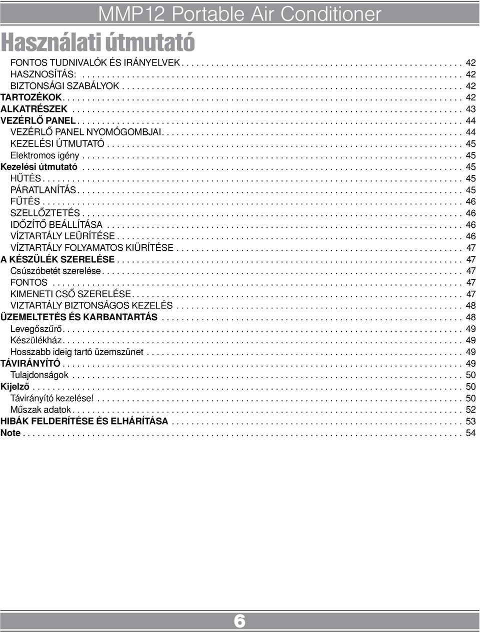 ............................................................................. 44 VEZÉRLŐ PANEL NYOMÓGOMBJAI............................................................. 44 KEZELÉSI ÚTMUTATÓ.