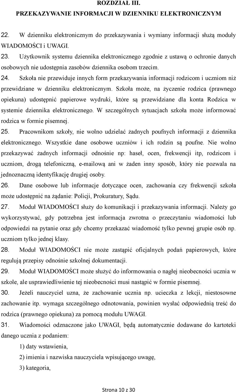 Szkoła nie przewiduje innych form przekazywania informacji rodzicom i uczniom niż przewidziane w dzienniku elektronicznym.