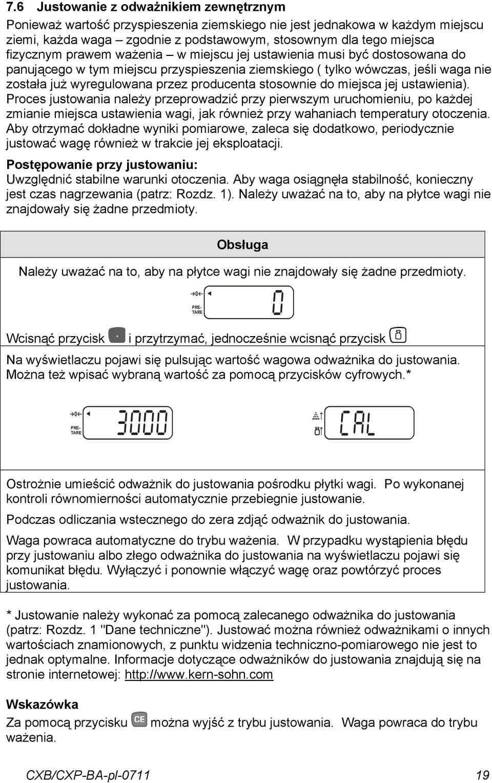 Proces justowni nleży przeprowdzić przy pierwszym uruchomieniu, po kżdej zminie miejsc ustwieni wgi, jk również przy whnich tempertury otoczeni.