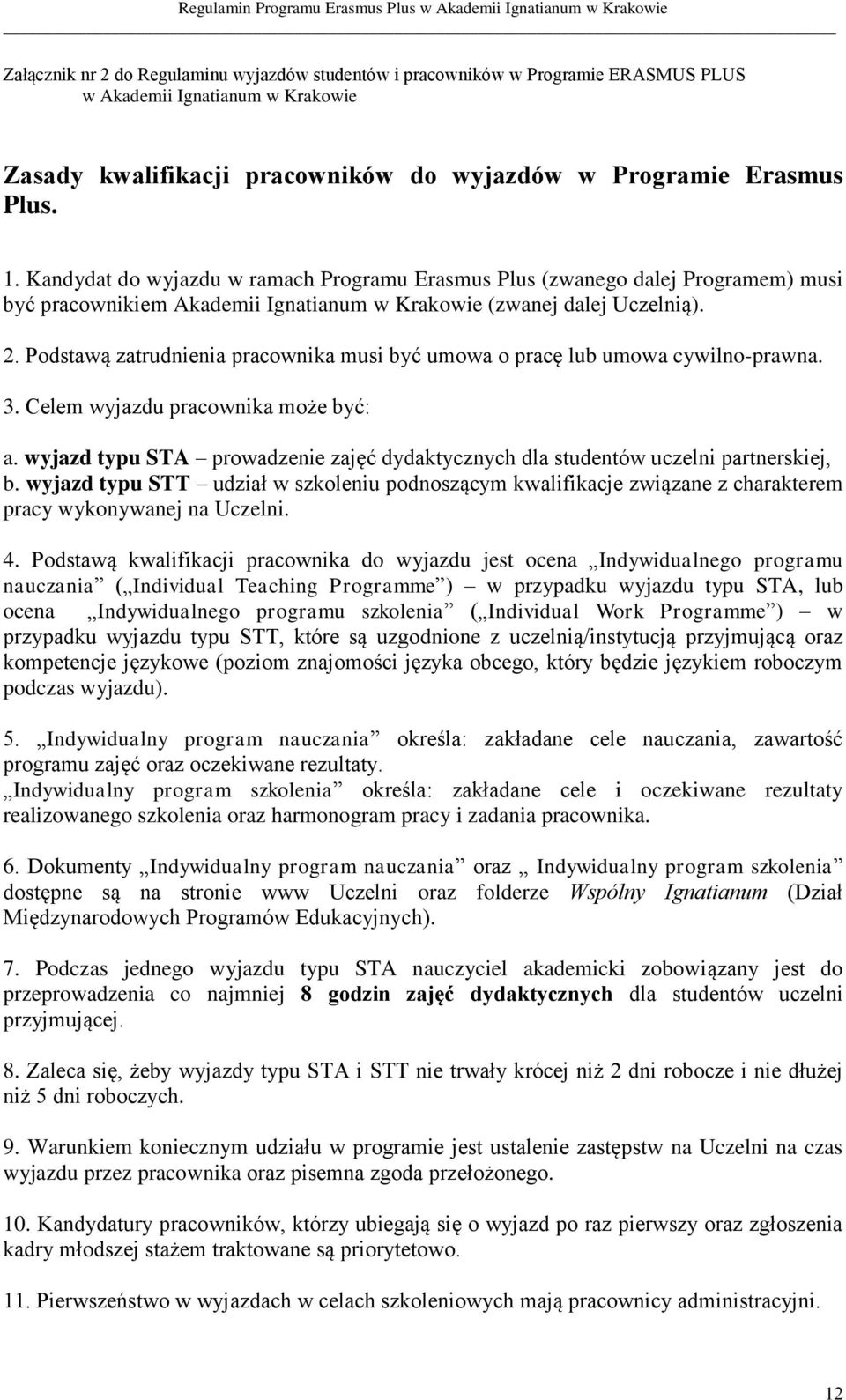 Podstawą zatrudnienia pracownika musi być umowa o pracę lub umowa cywilno-prawna. 3. Celem wyjazdu pracownika może być: a.