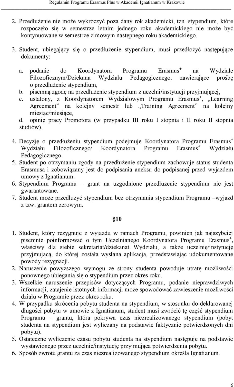 Student, ubiegający się o przedłużenie stypendium, musi przedłożyć następujące dokumenty: a.