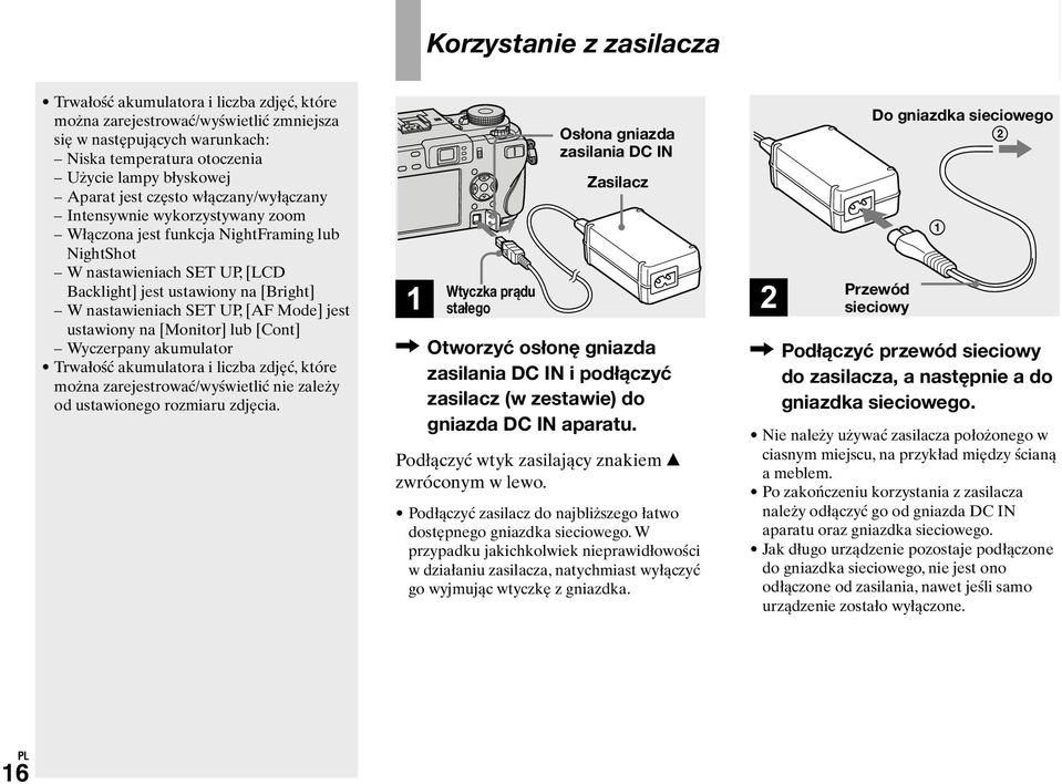 UP, [AF Mode] jest ustawiony na [Monitor] lub [Cont] Wyczerpany akumulator Trwałość akumulatora i liczba zdjęć, które można zarejestrować/wyświetlić nie zależy od ustawionego rozmiaru zdjęcia.