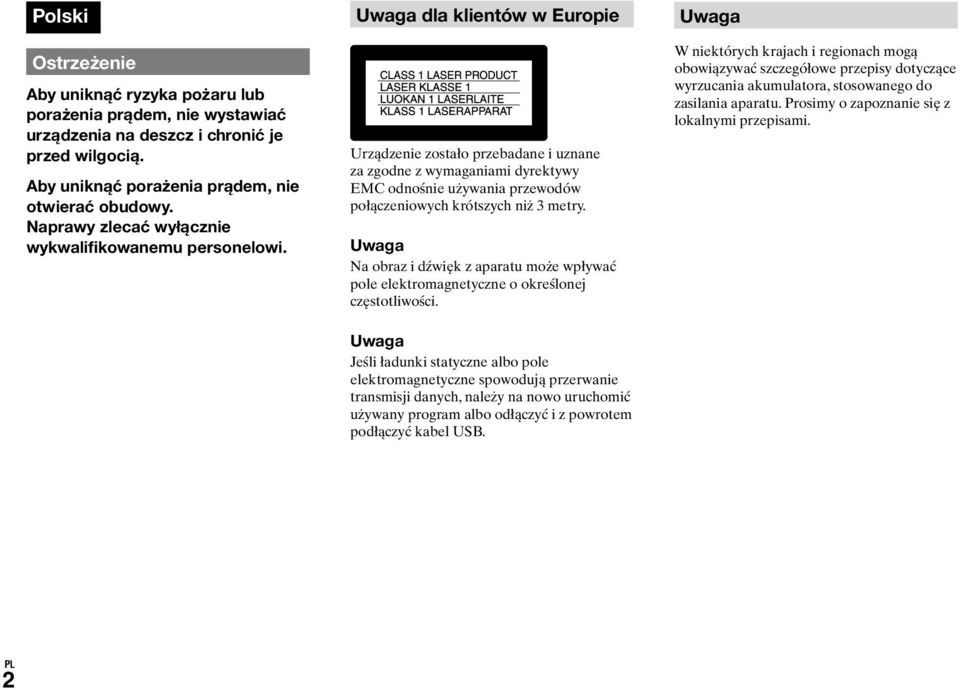 Uwaga dla klientów w Europie Urządzenie zostało przebadane i uznane za zgodne z wymaganiami dyrektywy EMC odnośnie używania przewodów połączeniowych krótszych niż 3 metry.