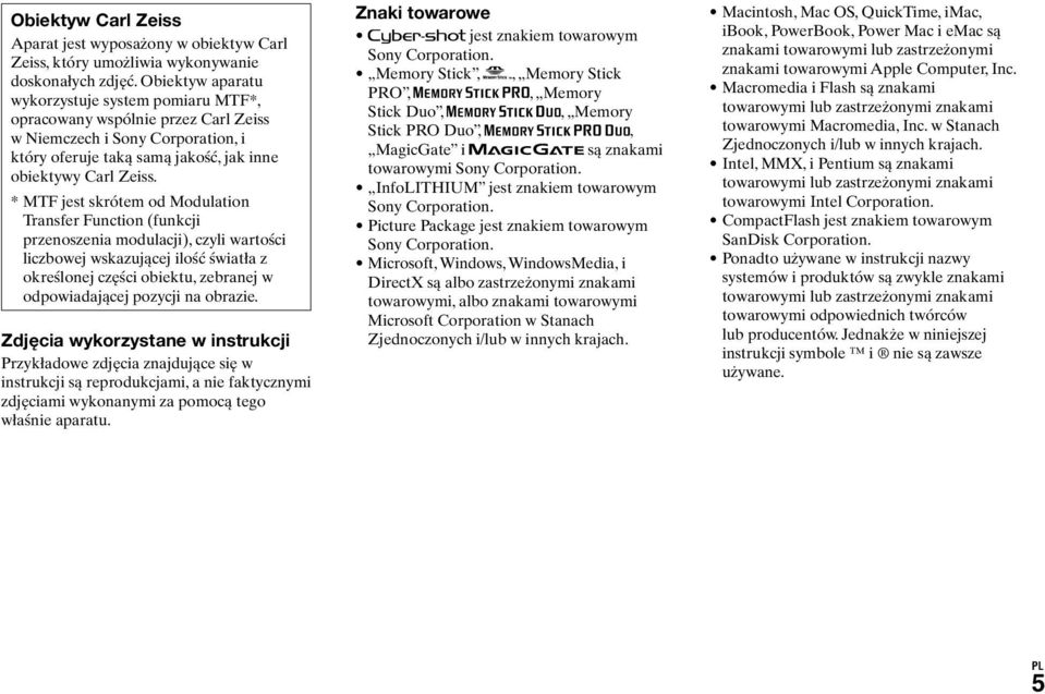 * MTF jest skrótem od Modulation Transfer Function (funkcji przenoszenia modulacji), czyli wartości liczbowej wskazującej ilość światła z określonej części obiektu, zebranej w odpowiadającej pozycji