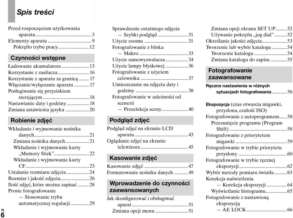 ..20 Robienie zdjęć Wkładanie i wyjmowanie nośnika danych...21 Zmiana nośnika danych...21 Wkładanie i wyjmowanie karty Memory Stick...22 Wkładanie i wyjmowanie karty CF...23 Ustalanie rozmiaru zdjęcia.