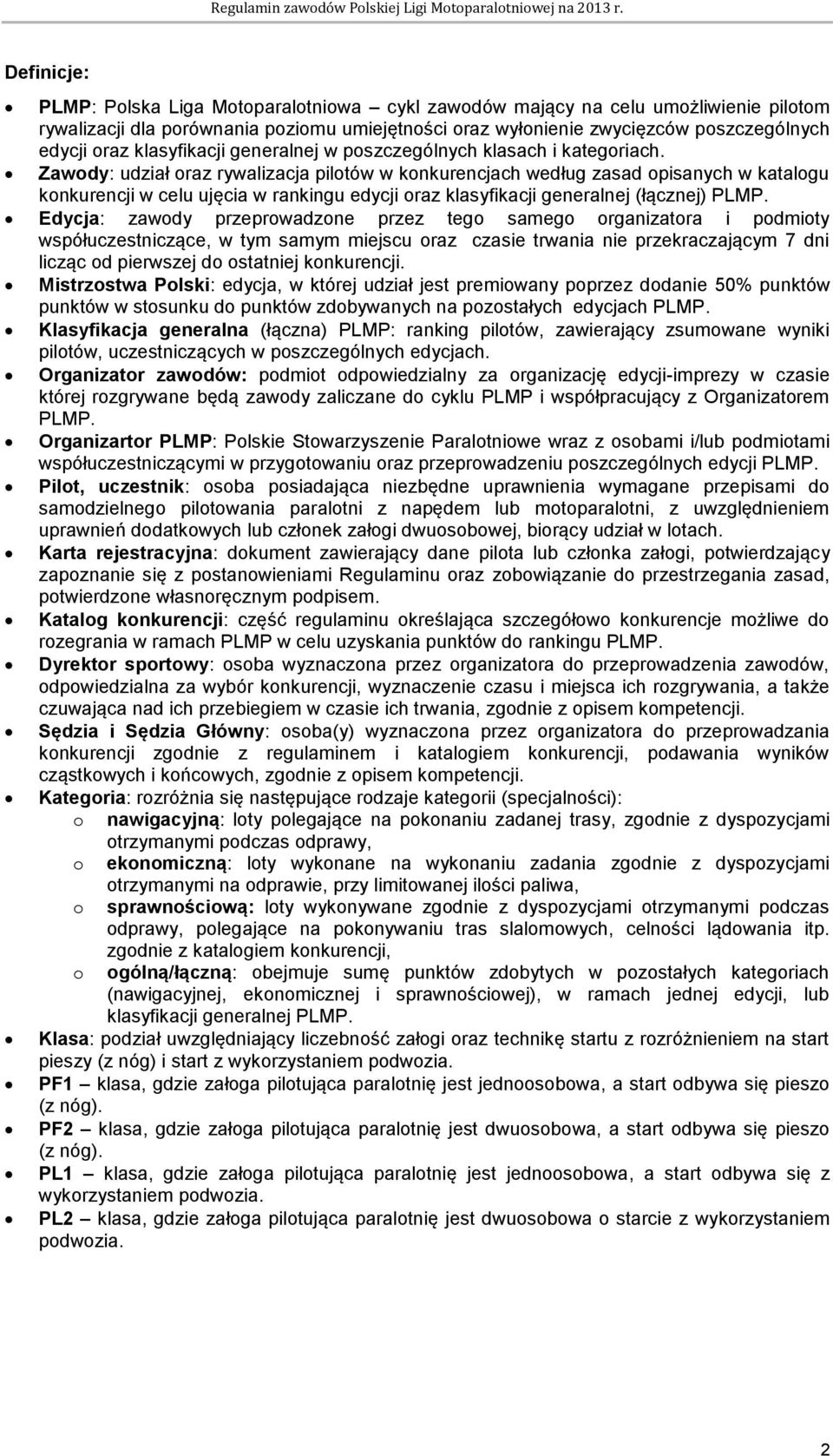 Zawody: udział oraz rywalizacja pilotów w konkurencjach według zasad opisanych w katalogu konkurencji w celu ujęcia w rankingu edycji oraz klasyfikacji generalnej (łącznej) PLMP.