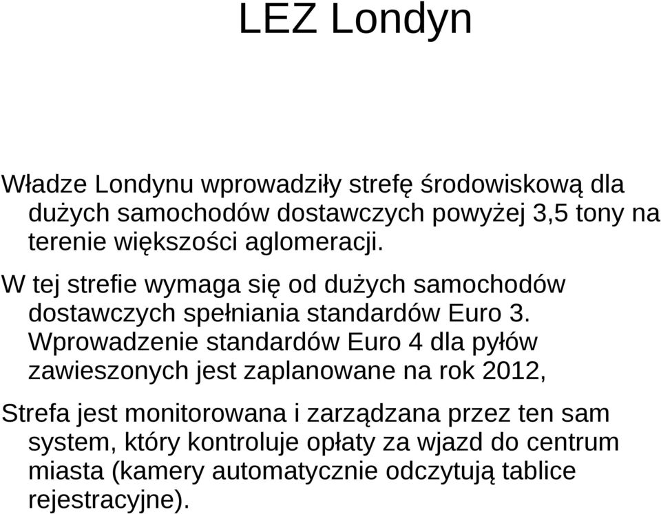 Wprowadzenie standardów Euro 4 dla pyłów zawieszonych jest zaplanowane na rok 2012, Strefa jest monitorowana i