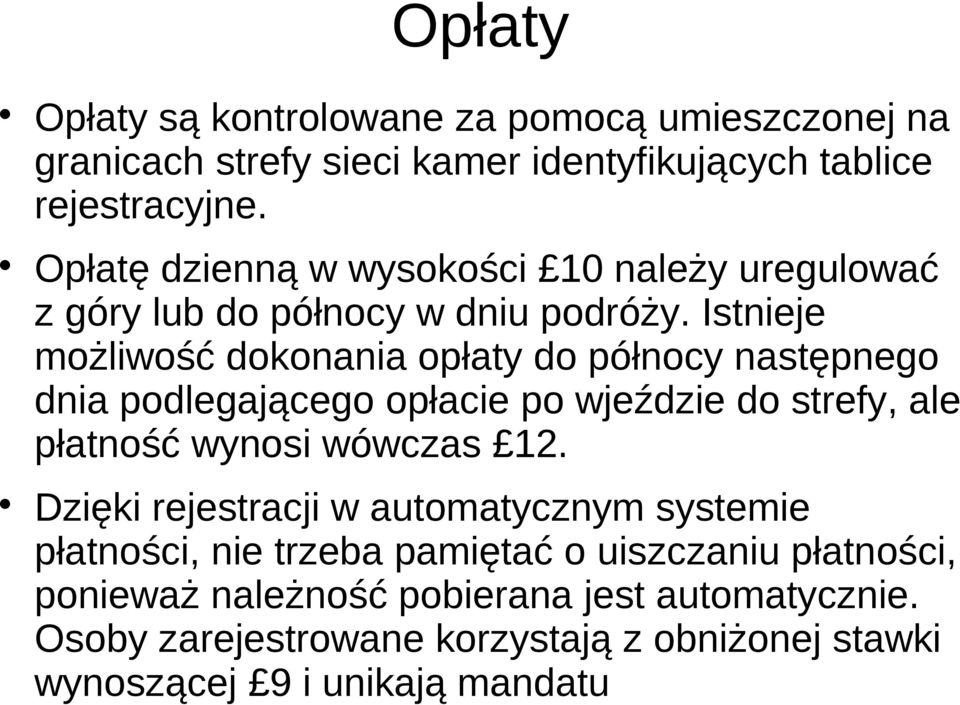 Istnieje możliwość dokonania opłaty do północy następnego dnia podlegającego opłacie po wjeździe do strefy, ale płatność wynosi wówczas 12.