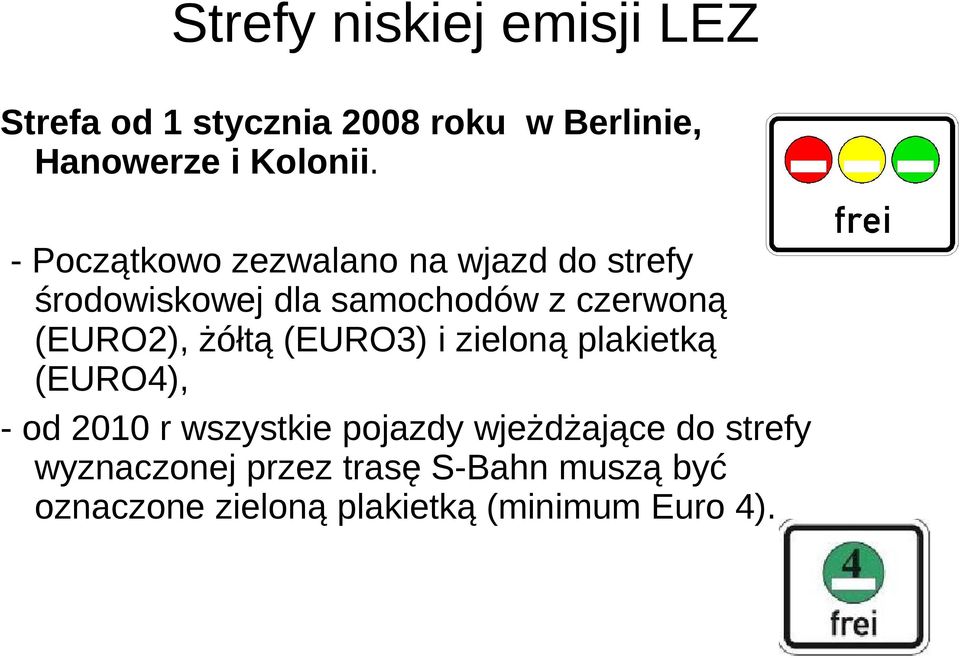 żółtą (EURO3) i zieloną plakietką (EURO4), - od 2010 r wszystkie pojazdy wjeżdżające do