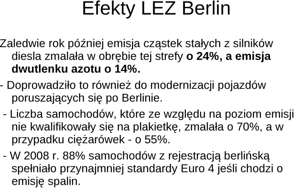 - Liczba samochodów, które ze względu na poziom emisji nie kwalifikowały się na plakietkę, zmalała o 70%, a w przypadku