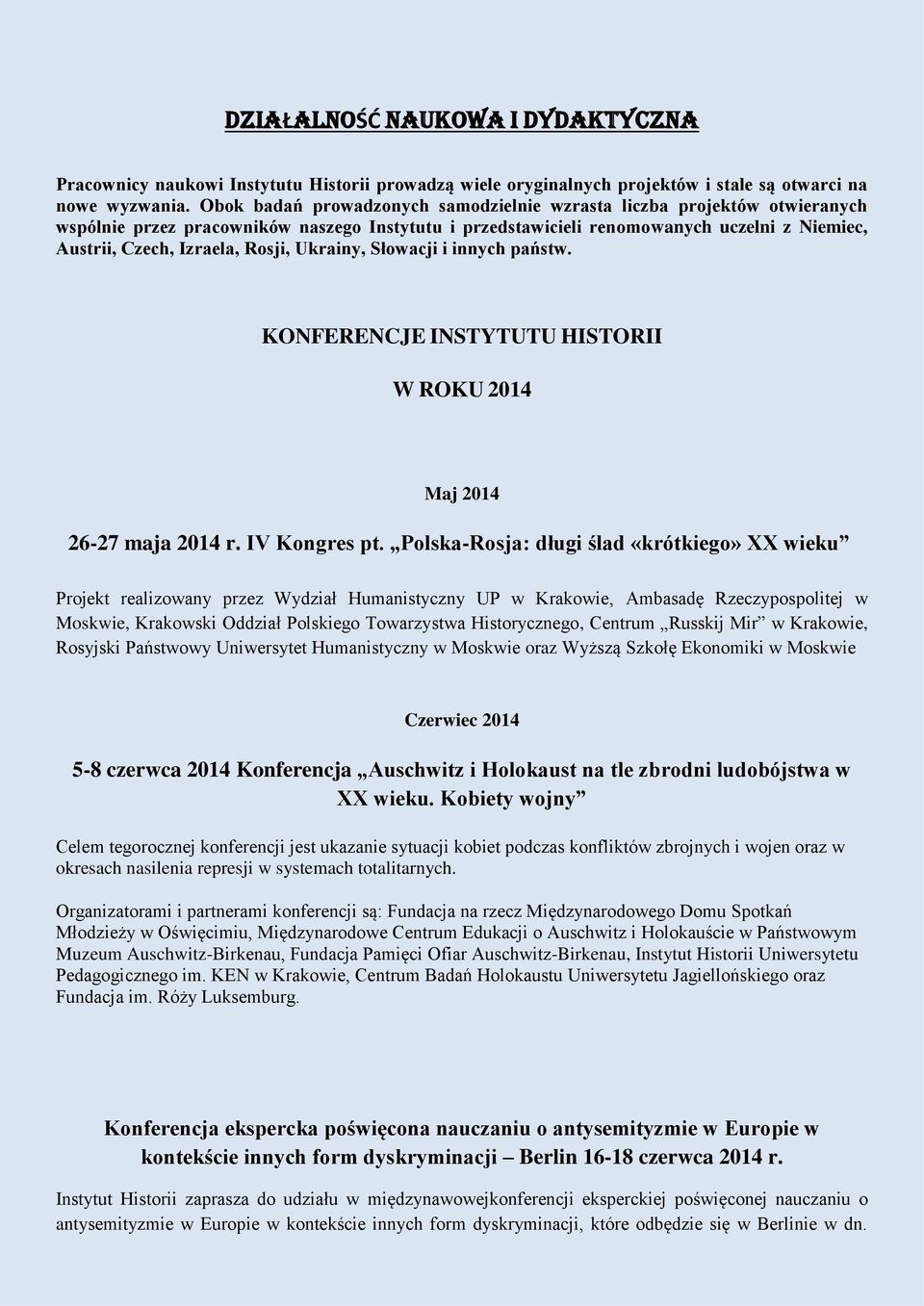 Rosji, Ukrainy, Słowacji i innych państw. KONFERENCJE INSTYTUTU HISTORII W ROKU 2014 Maj 2014 26-27 maja 2014 r. IV Kongres pt.