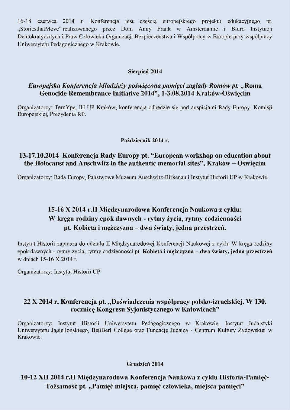 Pedagogicznego w Krakowie. Sierpień 2014 Europejska Konferencja Młodzieży poświęcona pamięci zagłady Romów pt. Roma Genocide Remembrance Initiative 2014, 1-3.08.