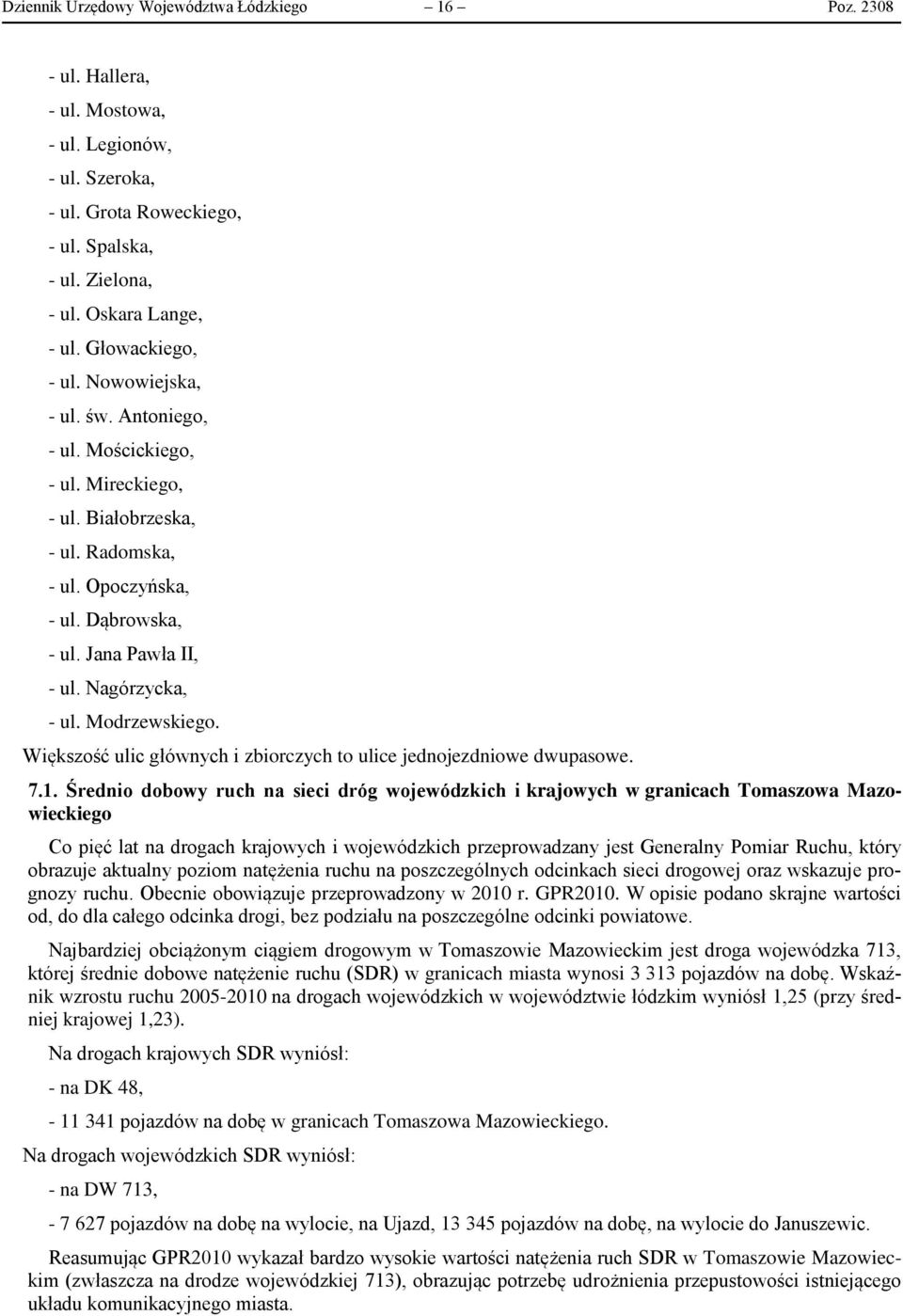 Nagórzycka, - ul. Modrzewskiego. Większość ulic głównych i zbiorczych to ulice jednojezdniowe dwupasowe. 7.1.