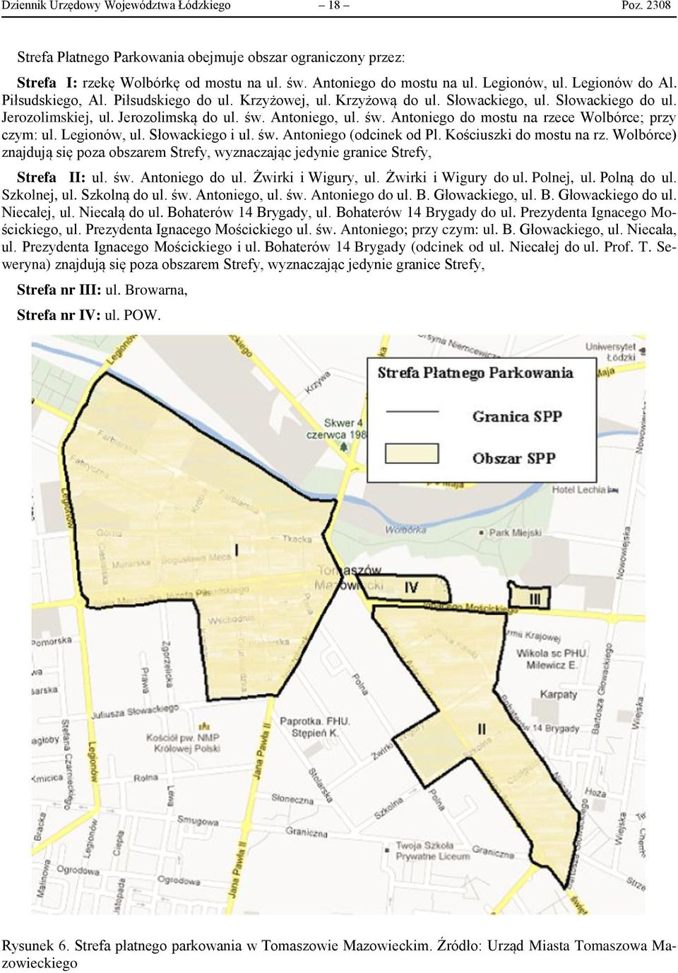 Antoniego, ul. św. Antoniego do mostu na rzece Wolbórce; przy czym: ul. Legionów, ul. Słowackiego i ul. św. Antoniego (odcinek od Pl. Kościuszki do mostu na rz.