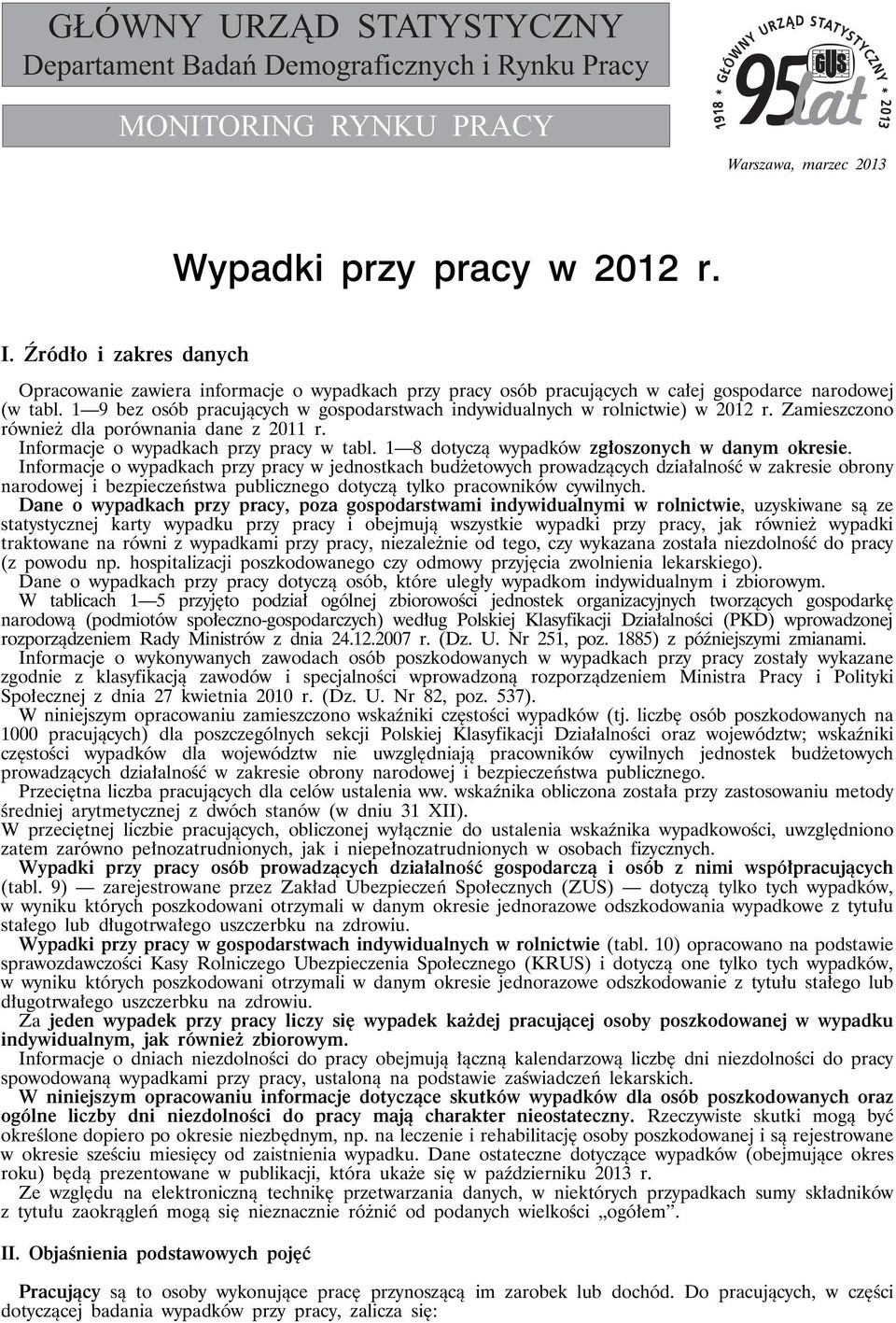 1 9 bez osób pracujących w gospodarstwach indywidualnych w rolnictwie) w 2012 r. Zamieszczono również dla porównania dane z 2011 r. Informacje o wypadkach przy pracy w tabl.