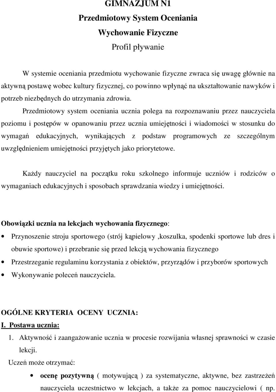 Przedmiotowy system oceniania ucznia polega na rozpoznawaniu przez nauczyciela poziomu i postępów w opanowaniu przez ucznia umiejętności i wiadomości w stosunku do wymagań edukacyjnych, wynikających