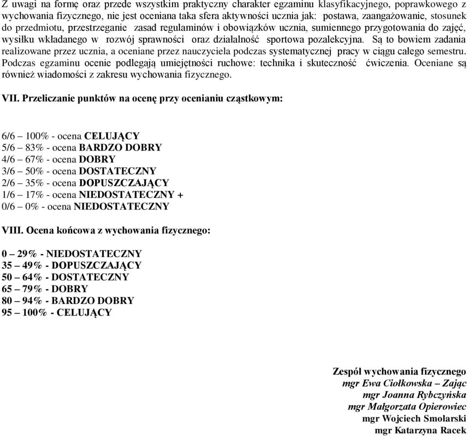 pozalekcyjna. Są to bowiem zadania realizowane przez ucznia, a oceniane przez nauczyciela podczas systematycznej pracy w ciągu całego semestru.