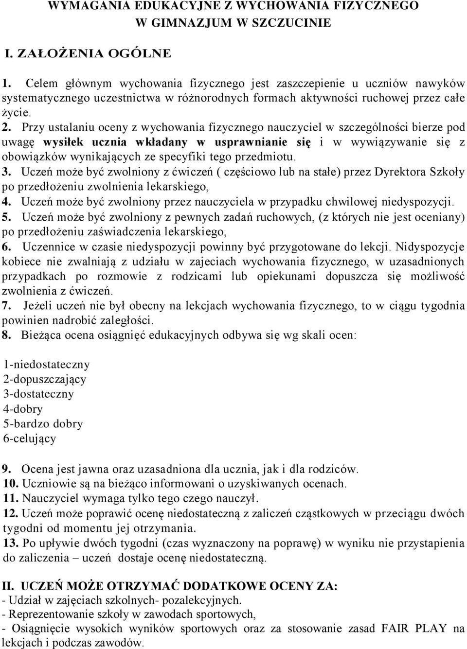 Przy ustalaniu oceny z wychowania fizycznego nauczyciel w szczególności bierze pod uwagę wysiłek ucznia wkładany w usprawnianie się i w wywiązywanie się z obowiązków wynikających ze specyfiki tego