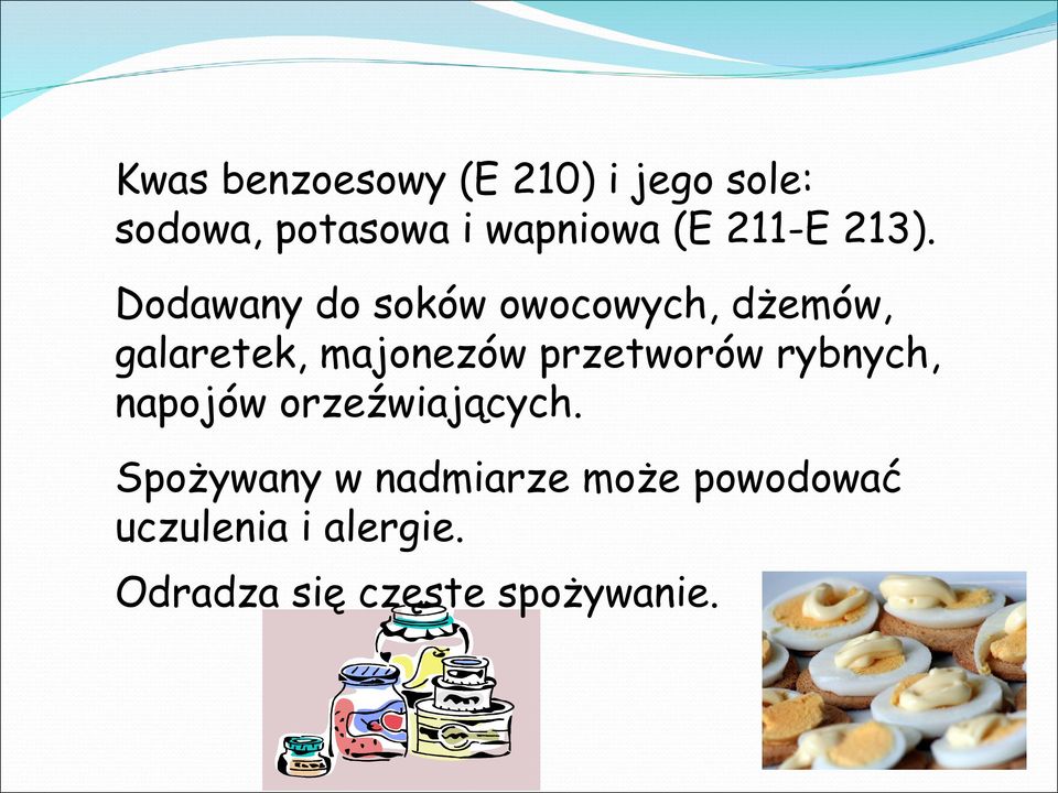 Dodawany do soków owocowych, dżemów, galaretek, majonezów