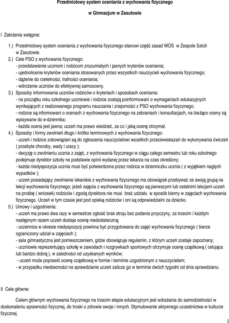 ) Cele PSO z wychowania fizycznego: - przedstawienie uczniom i rodzicom zrozumiałych i jasnych kryteriów oceniania; - ujednolicenie kryteriów oceniania stosowanych przez wszystkich nauczycieli