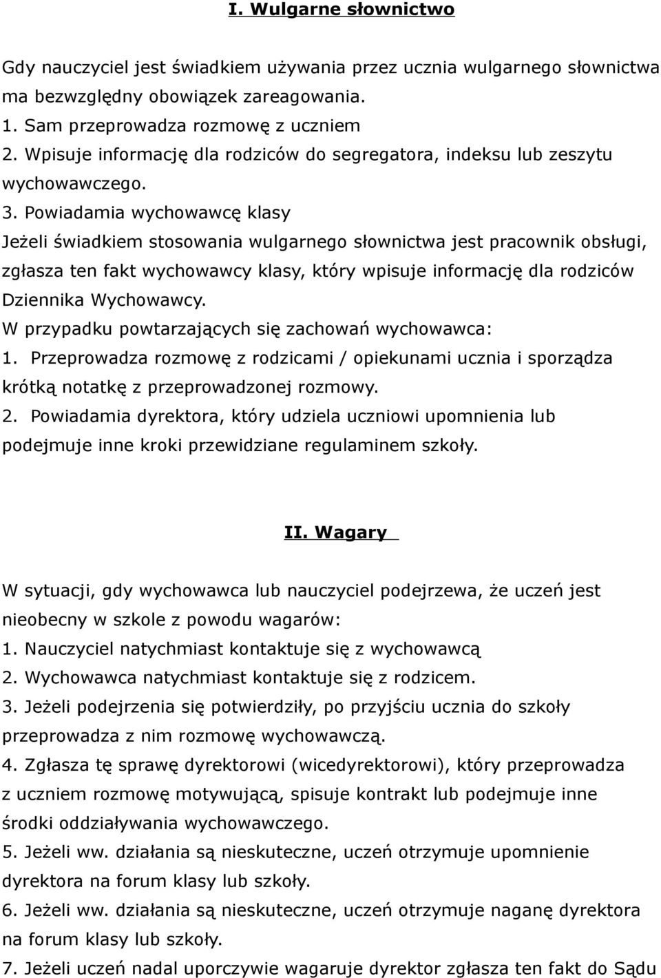 Powiadamia wychowawcę klasy Jeżeli świadkiem stosowania wulgarnego słownictwa jest pracownik obsługi, zgłasza ten fakt wychowawcy klasy, który wpisuje informację dla rodziców Dziennika Wychowawcy.