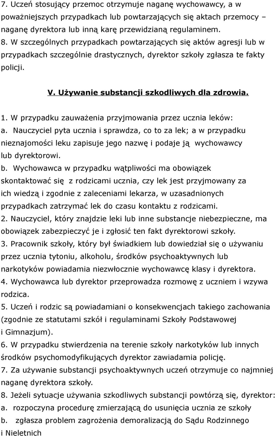 W przypadku zauważenia przyjmowania przez ucznia leków: a. Nauczyciel pyta ucznia i sprawdza, co to za lek; a w przypadku nieznajomości leku zapisuje jego nazwę i podaje ją wychowawcy lub dyrektorowi.