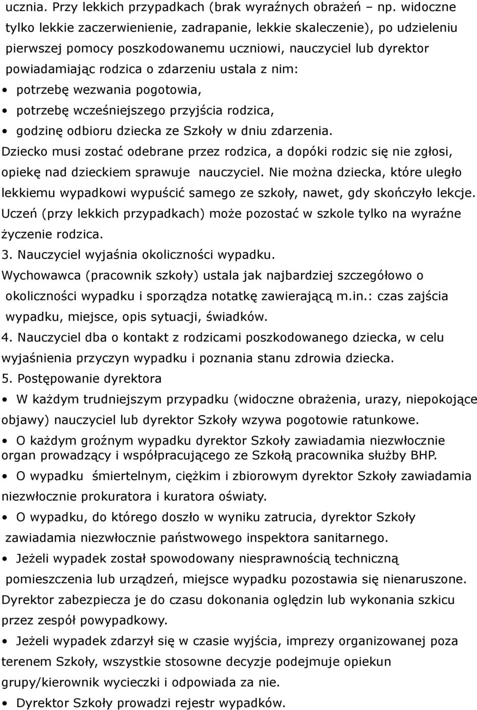 potrzebę wezwania pogotowia, potrzebę wcześniejszego przyjścia rodzica, godzinę odbioru dziecka ze Szkoły w dniu zdarzenia.