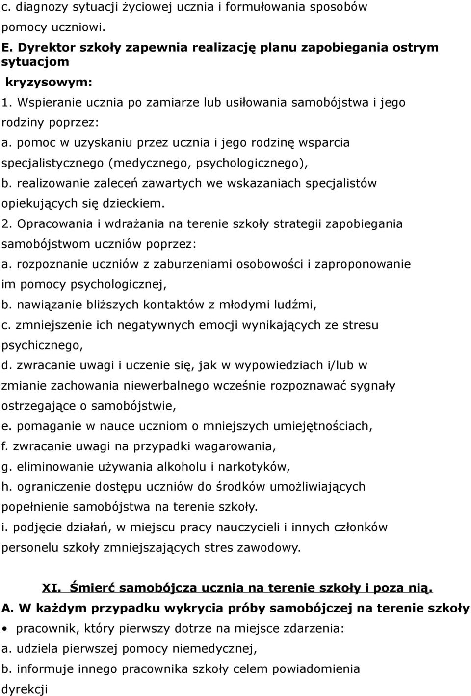 realizowanie zaleceń zawartych we wskazaniach specjalistów opiekujących się dzieckiem. 2. Opracowania i wdrażania na terenie szkoły strategii zapobiegania samobójstwom uczniów poprzez: a.