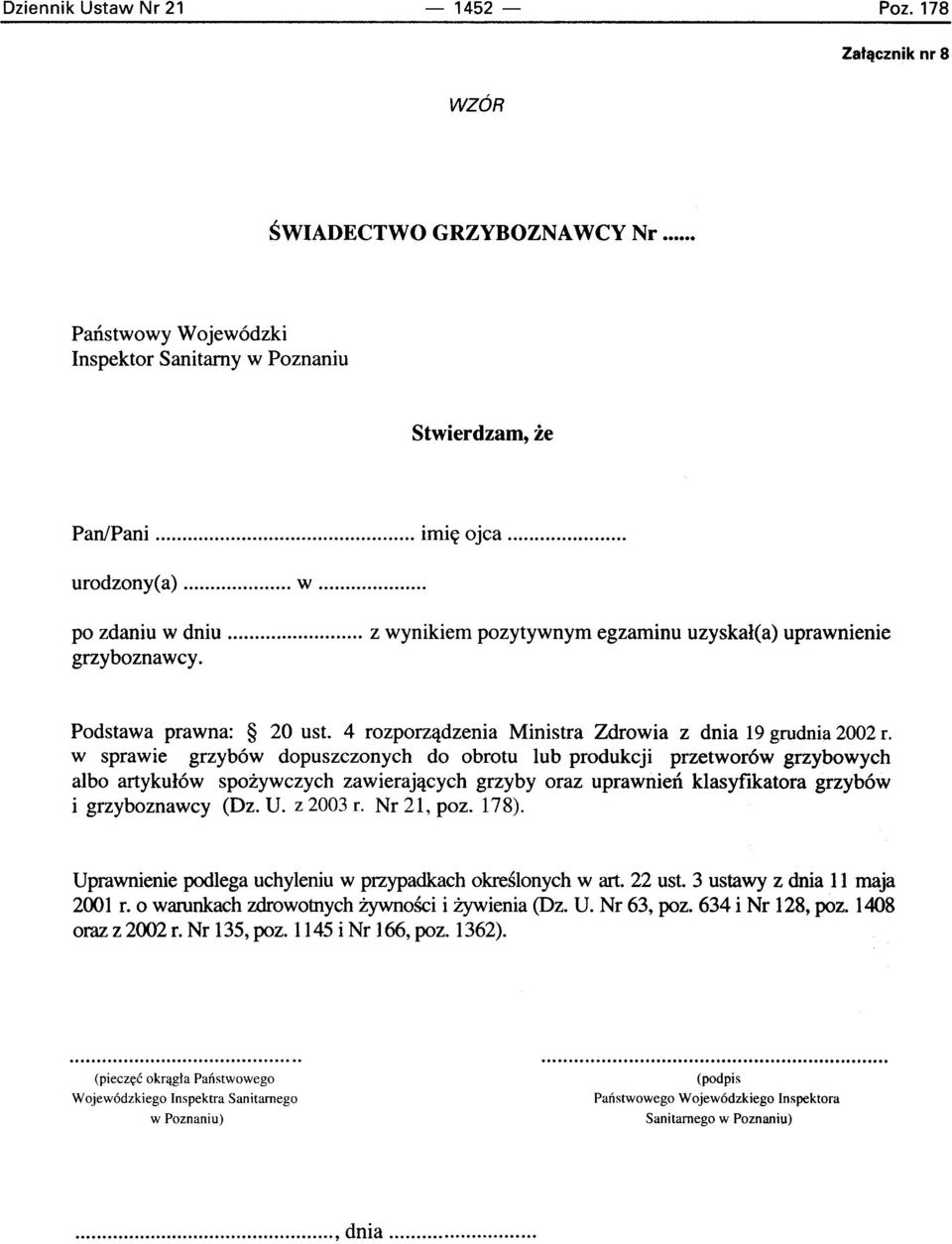 w sprawie grzyb6w dopuszczonych do obrotu lub produkcji przetwor6w grzybowych albo artykul6w spozywczych zawierajacych grzyby oraz uprawnieri klasyfikatora grzyb6w i grzyboznawcy (Dz. U. z 2003 r.