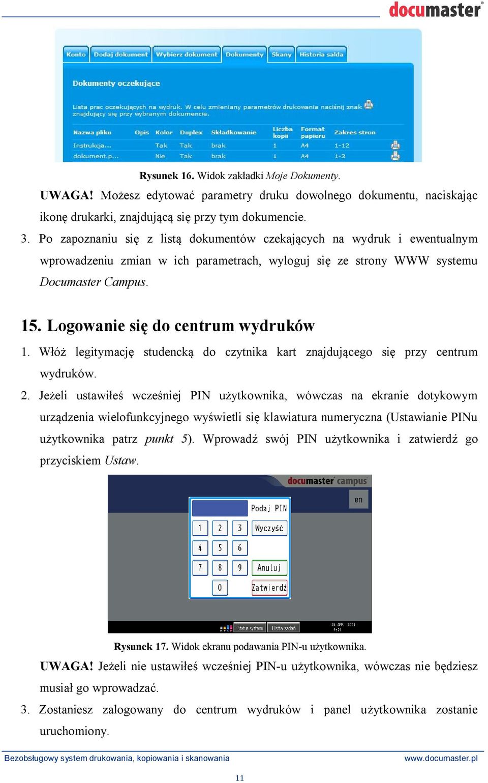 W ó legitymacj studenck do czytnika kart znajduj cego si przy centrum wydruków. 2.