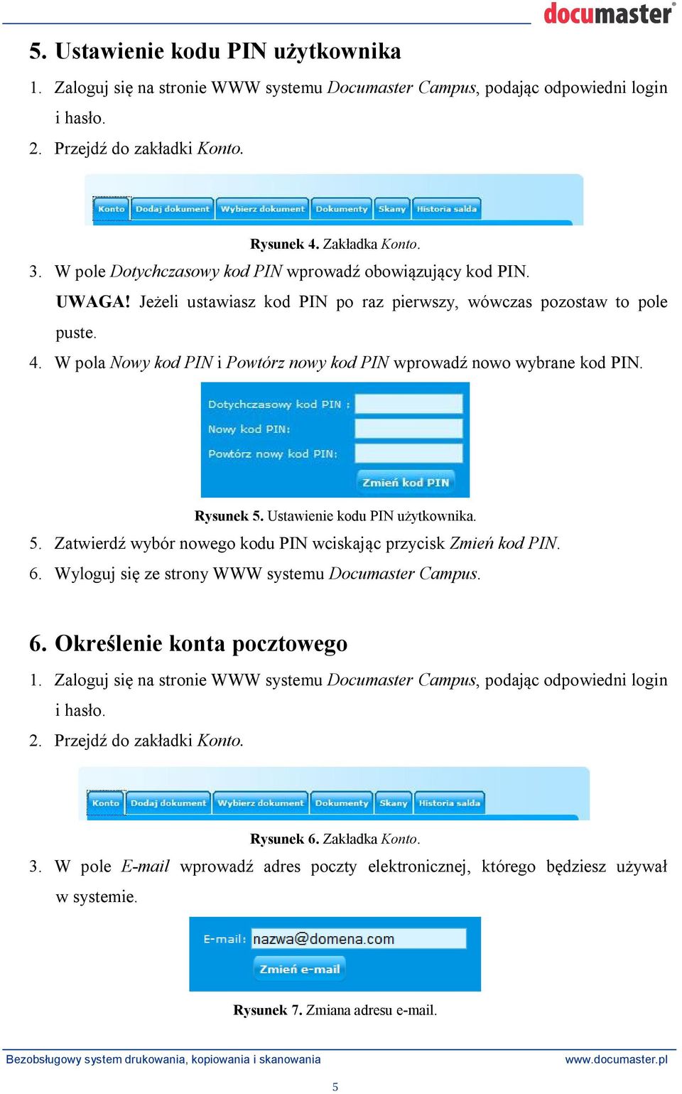 Ustawienie kodu PIN u ytkownika. 5. Zatwierd wybór nowego kodu PIN wciskaj c przycisk Zmie kod PIN. 6. Wyloguj si ze strony WWW systemu Documaster Campus. 6. Okre lenie konta pocztowego 2.