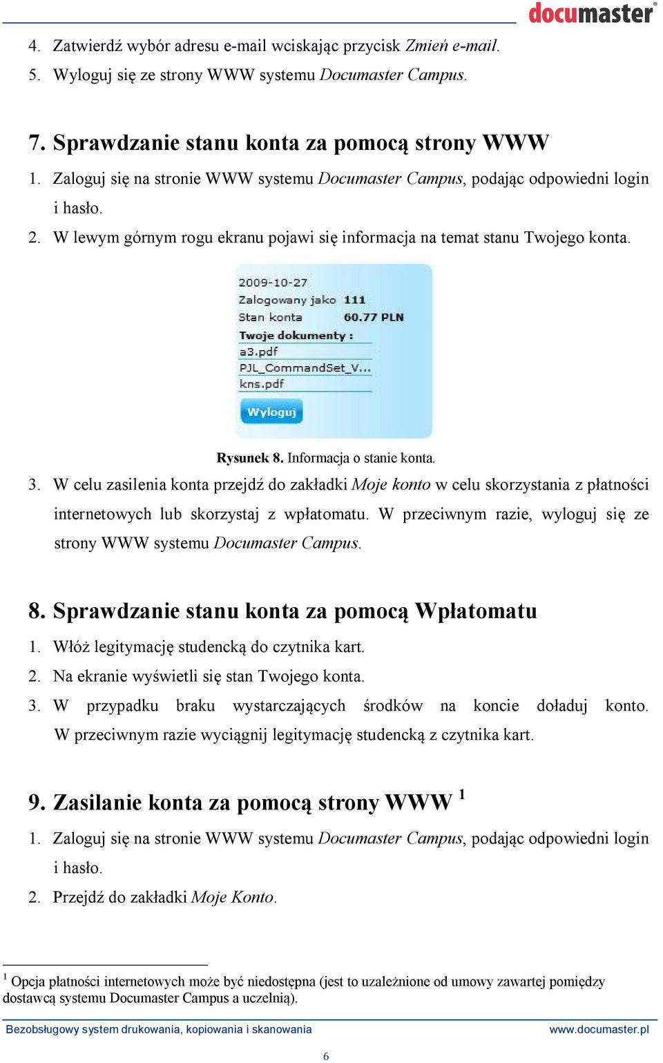 W celu zasilenia konta przejd do zak adki Moje konto w celu skorzystania z p atno ci internetowych lub skorzystaj z wp atomatu. W przeciwnym razie, wyloguj si ze strony WWW systemu Documaster Campus.