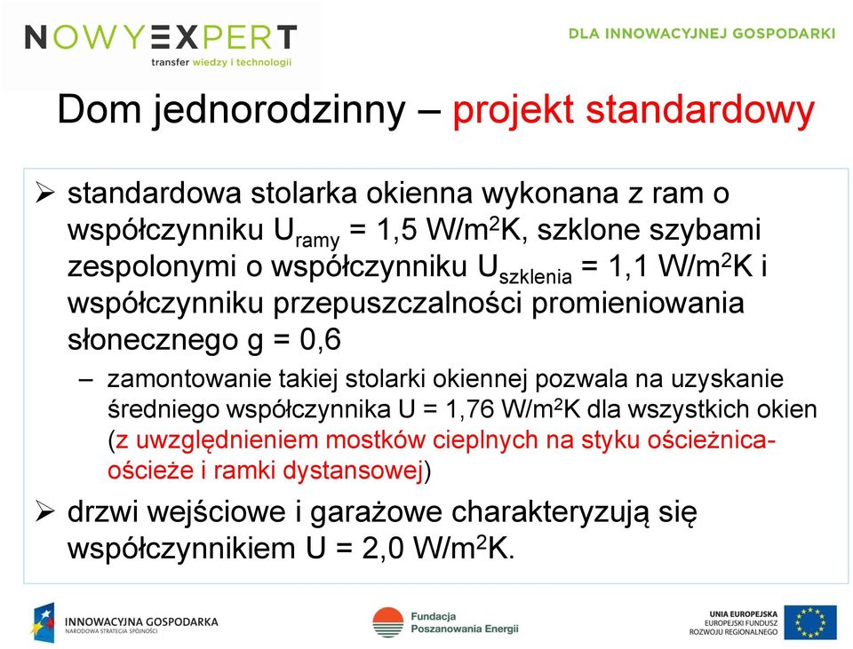 takiej stolarki okiennej pozwala na uzyskanie średniego współczynnika U = 1,76 W/m 2 K dla wszystkich okien (z uwzględnieniem mostków