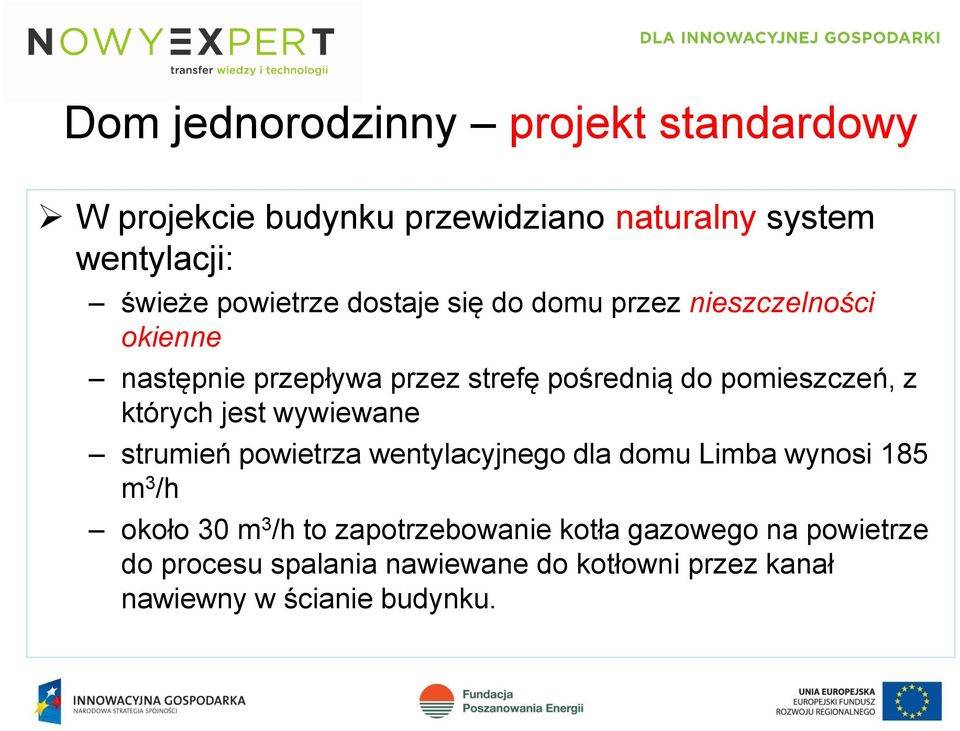 pomieszczeń, z których jest wywiewane strumień powietrza wentylacyjnego dla domu Limba wynosi 185 m 3 /h około 30 m