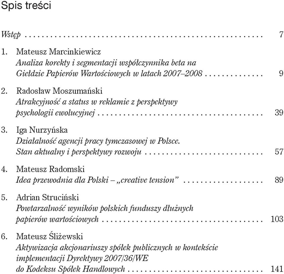 Radosław Moszumański Atrakcyjność a status w reklamie z perspektywy psychologii ewolucyjnej....................................... 39 3. Iga Nurzyńska Działalność agencji pracy tymczasowej w Polsce.