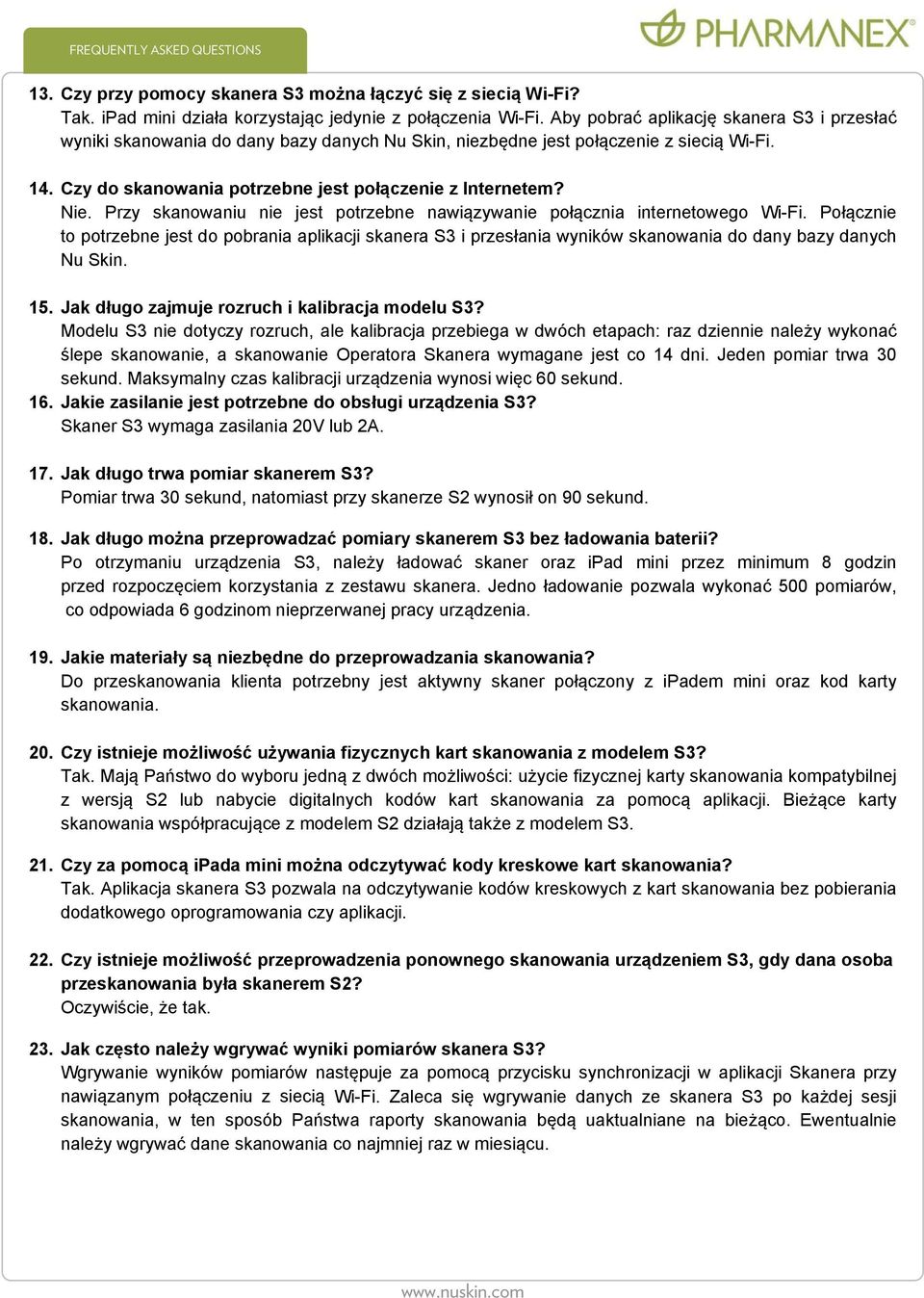 Przy skanowaniu nie jest potrzebne nawiązywanie połącznia internetowego Wi-Fi. Połącznie to potrzebne jest do pobrania aplikacji skanera S3 i przesłania wyników skanowania do dany bazy danych Nu Skin.