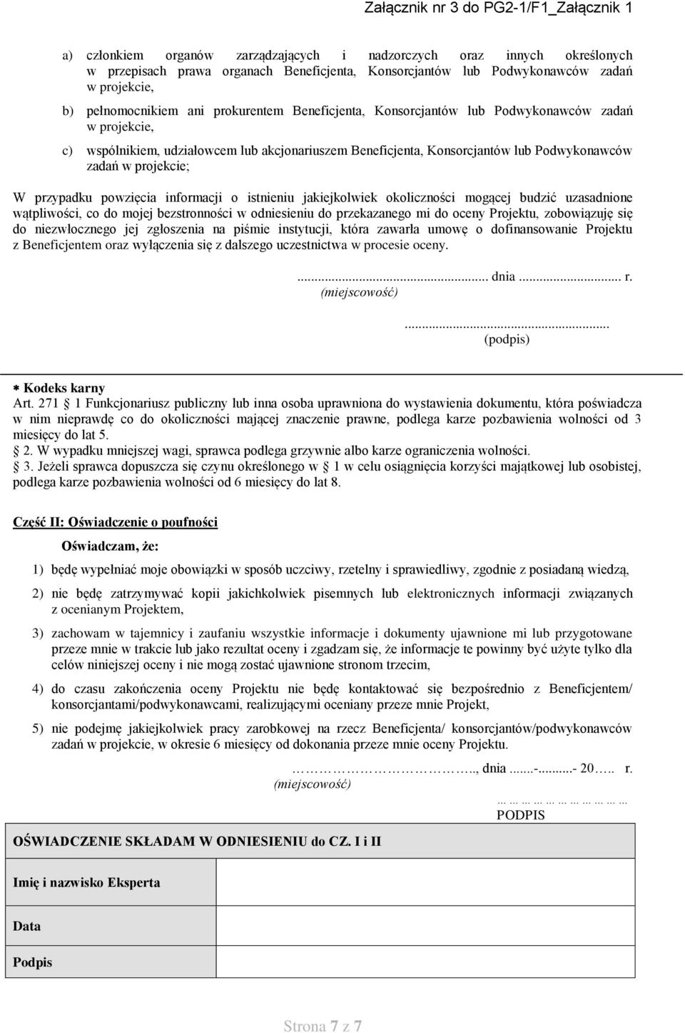 istnieniu jakiejkolwiek okoliczności mogącej budzić uzasadnione wątpliwości, co do mojej bezstronności w odniesieniu do przekazanego mi do oceny Projektu, zobowiązuję się do niezwłocznego jej