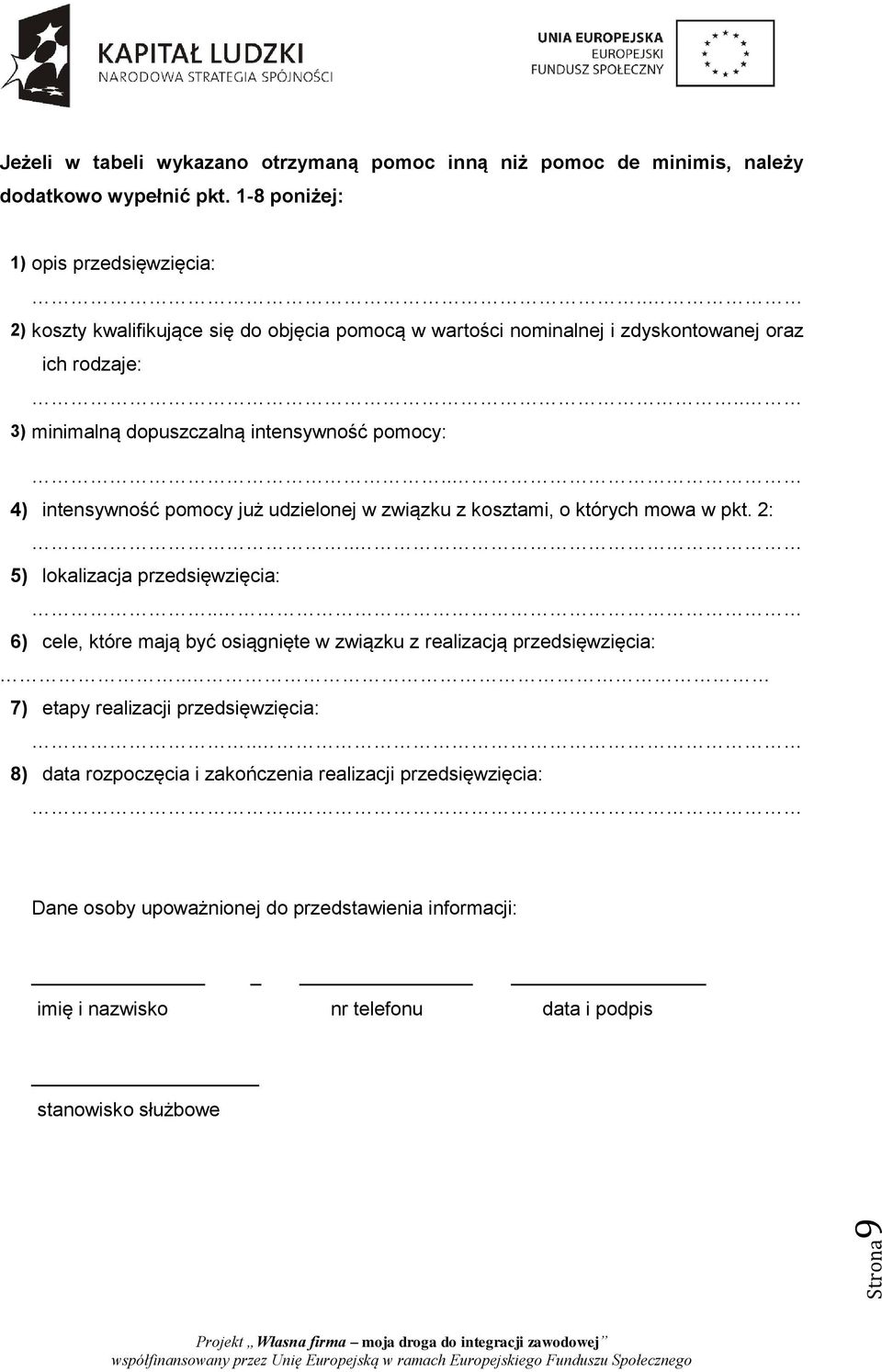 . 4) intensywność już udzielonej w związku z kosztami, o których mowa w pkt. 2:.. 5) lokalizacja przedsięwzięcia:.