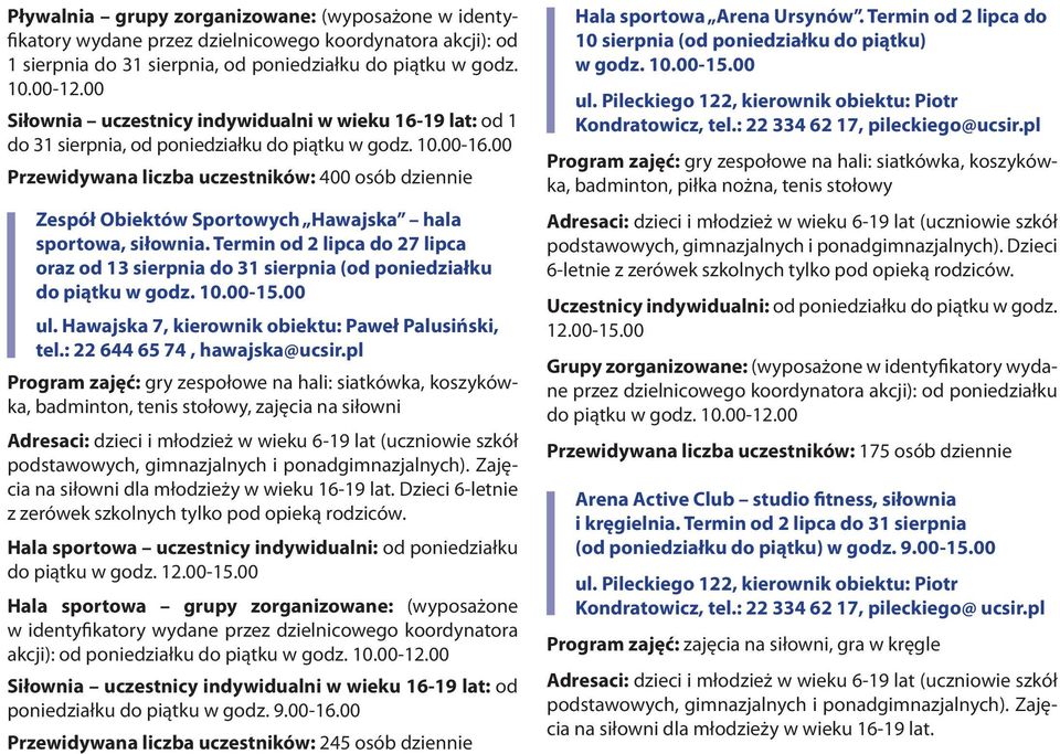 00 Przewidywana liczba uczestników: 400 osób dziennie Zespół Obiektów Sportowych Hawajska hala sportowa, siłownia.