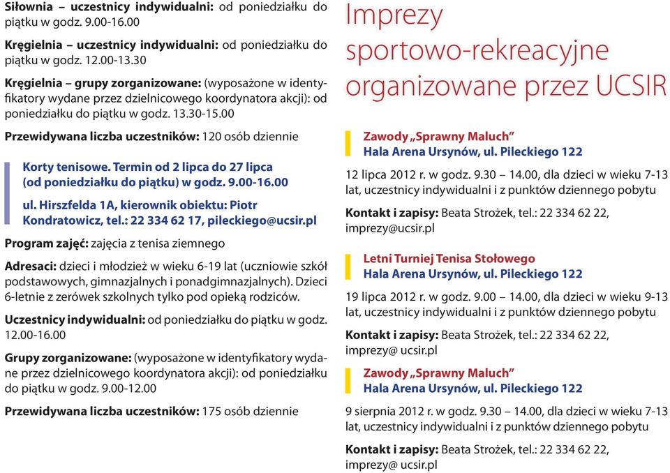 00 Przewidywana liczba uczestników: 120 osób dziennie Korty tenisowe. Termin od 2 lipca do 27 lipca (od poniedziałku do piątku) w godz. 9.00-16.00 ul.