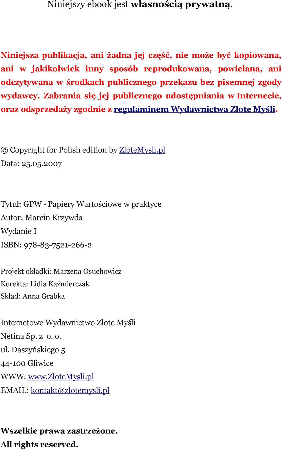 Zabrania się jej publicznego udostępniania w Internecie, oraz odsprzedaży zgodnie z regulaminem Wydawnictwa Złote Myśli. Copyright for Polish edition by ZloteMysli.pl Data: 25.05.